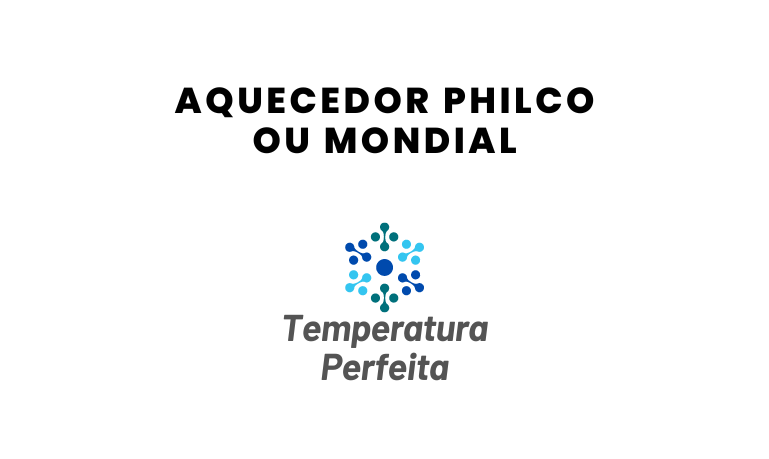 Aquecedor Philco ou Mondial, qual escolher?