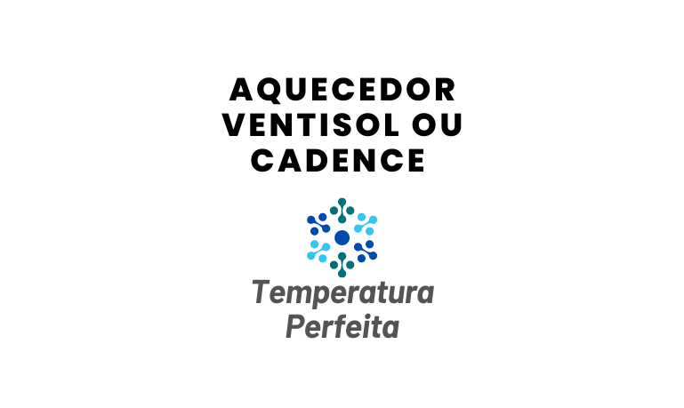 Aquecedor Ventisol ou Cadence, qual escolher?