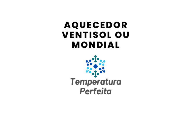 Aquecedor Ventisol ou Mondial, qual escolher?