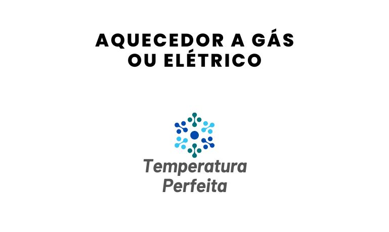 Aquecedor a Gás ou Elétrico, qual escolher?