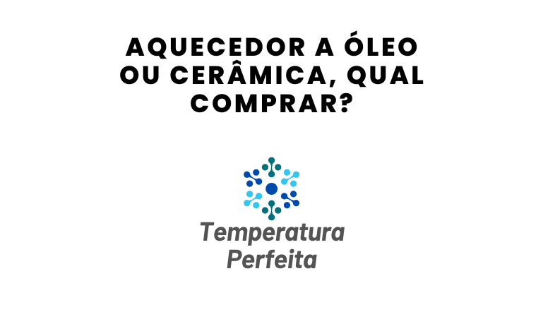 Aquecedor a Óleo ou Cerâmica, qual comprar?