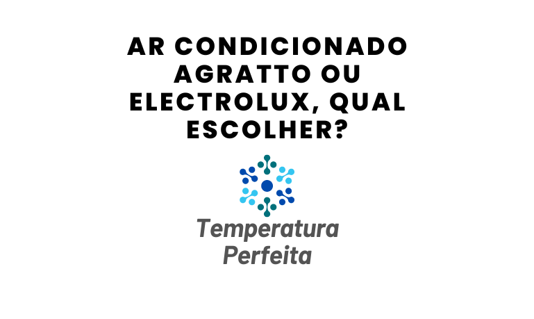 Ar Condicionado Agratto ou Electrolux, qual escolher?