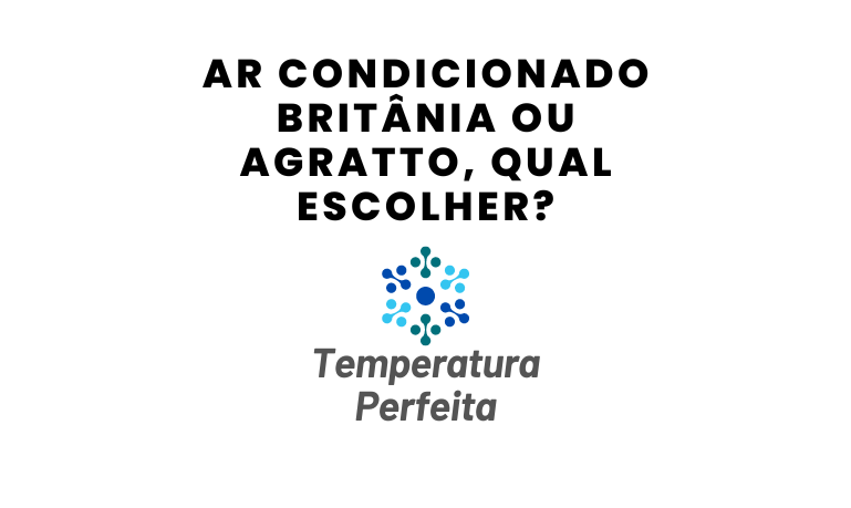 Ar Condicionado Britânia ou Agratto, qual escolher?