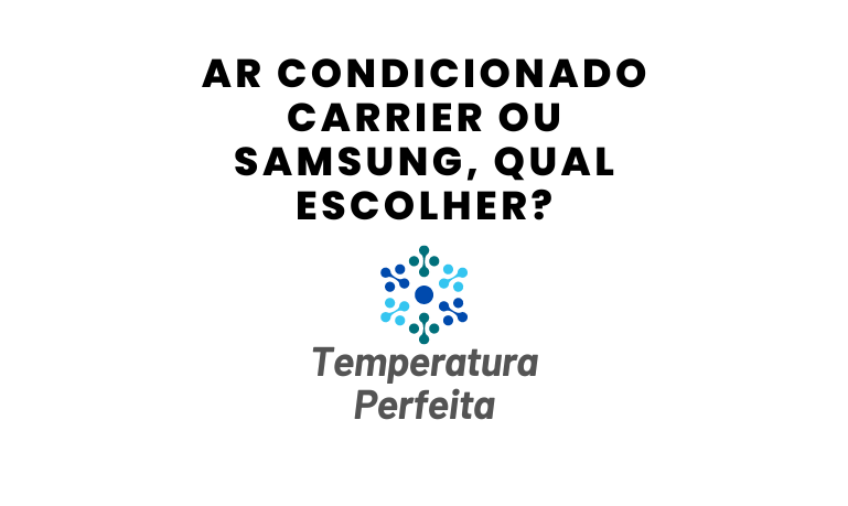 Ar Condicionado Carrier ou Samsung, qual escolher?