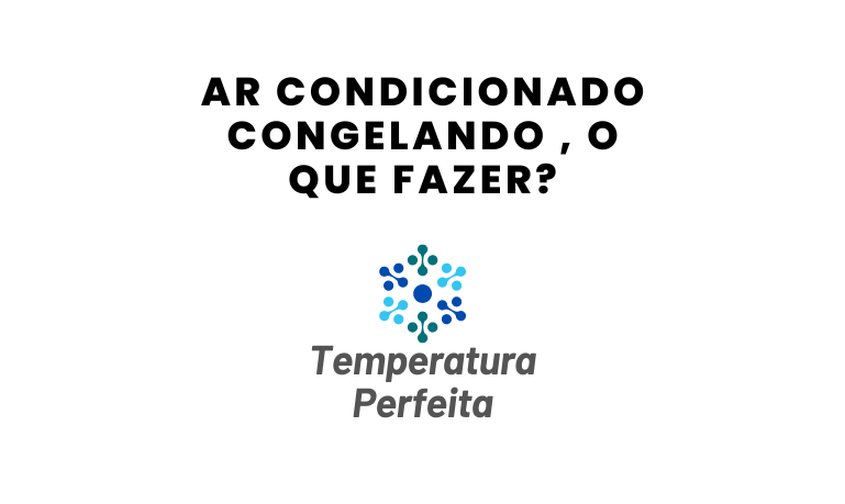 Ar Condicionado Congelando , o que fazer?