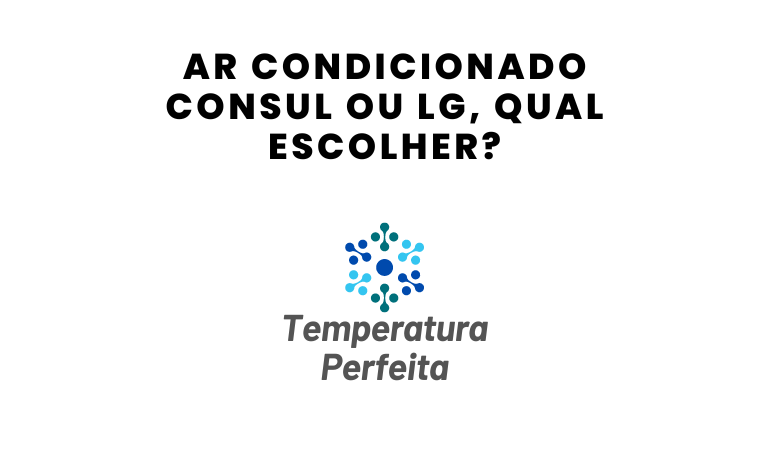 Ar Condicionado Consul ou LG, qual escolher?