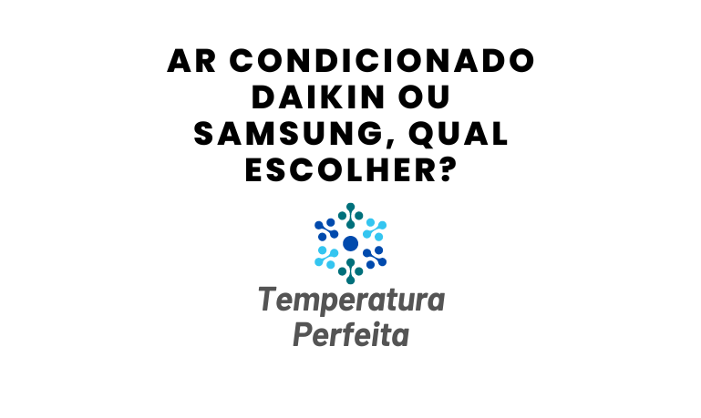 Ar Condicionado Daikin ou Samsung, qual escolher?