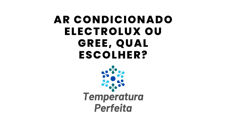 Ar Condicionado Electrolux ou Gree, qual escolher?
