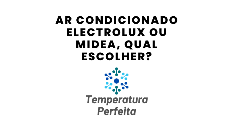 Ar Condicionado Electrolux ou Midea, qual escolher?