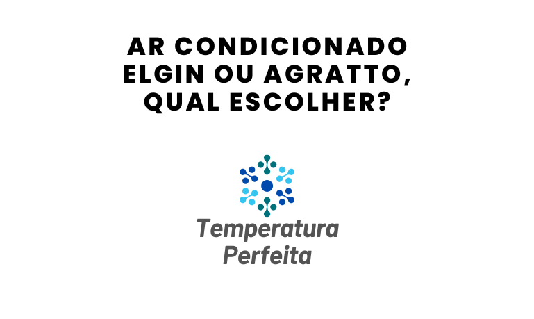 Ar Condicionado Elgin ou Agratto, qual escolher?