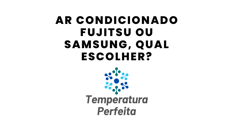 Ar Condicionado Fujitsu ou Samsung, qual escolher?
