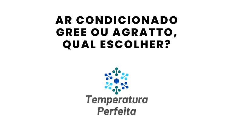 Ar Condicionado Gree ou Agratto, qual escolher?