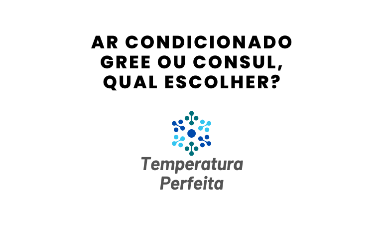 Ar Condicionado Gree ou Consul, qual escolher?
