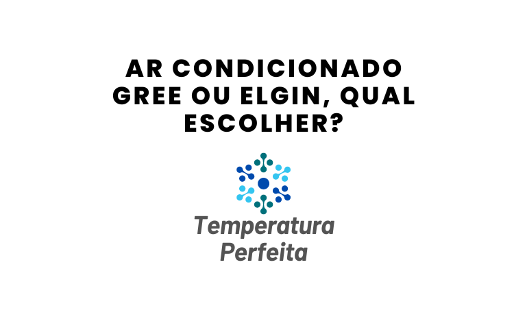 Ar Condicionado Gree ou Elgin, qual escolher?