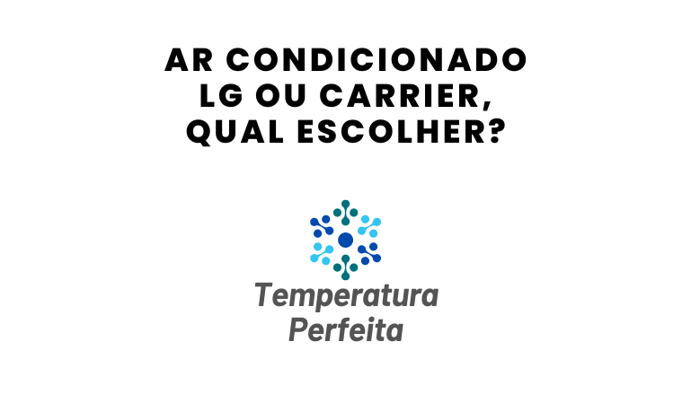 Ar Condicionado LG ou Carrier, qual escolher?