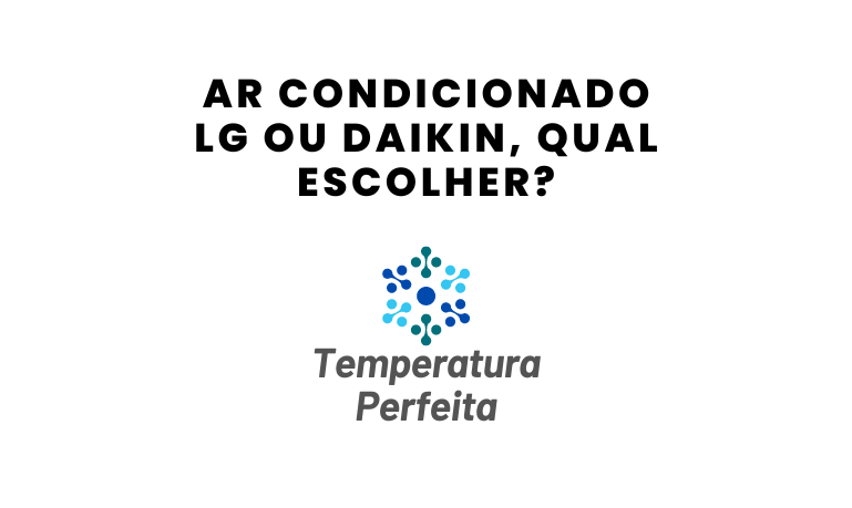 Ar Condicionado LG ou Daikin, qual escolher?