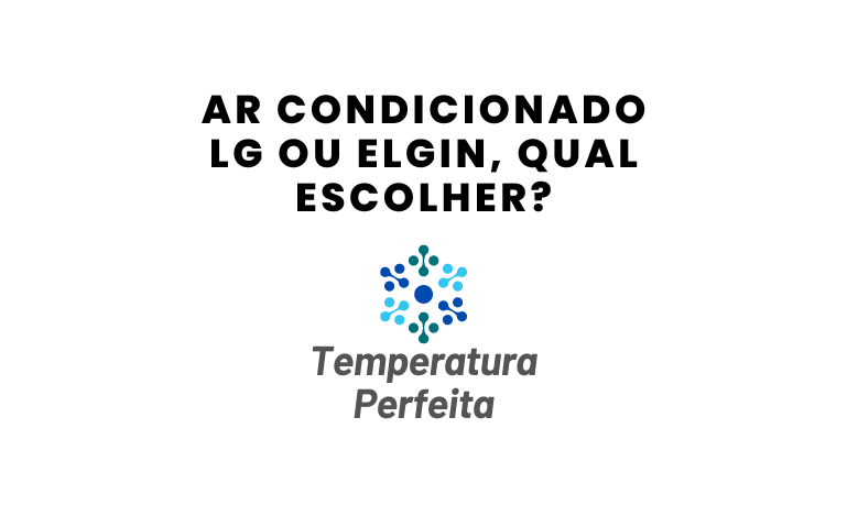 Ar Condicionado LG ou Elgin, qual escolher?