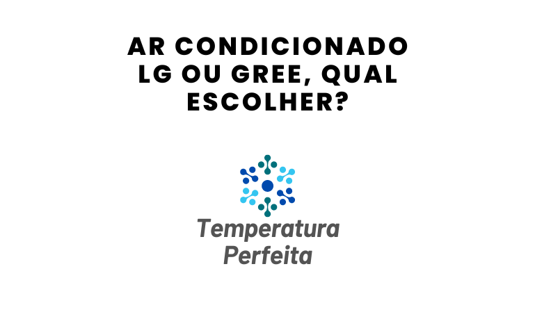 Ar Condicionado LG ou Gree, qual escolher?