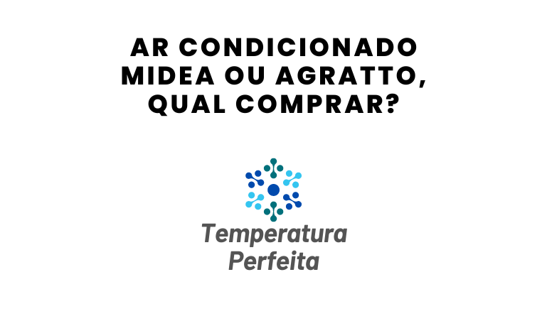 Ar Condicionado Midea ou Agratto, qual comprar?