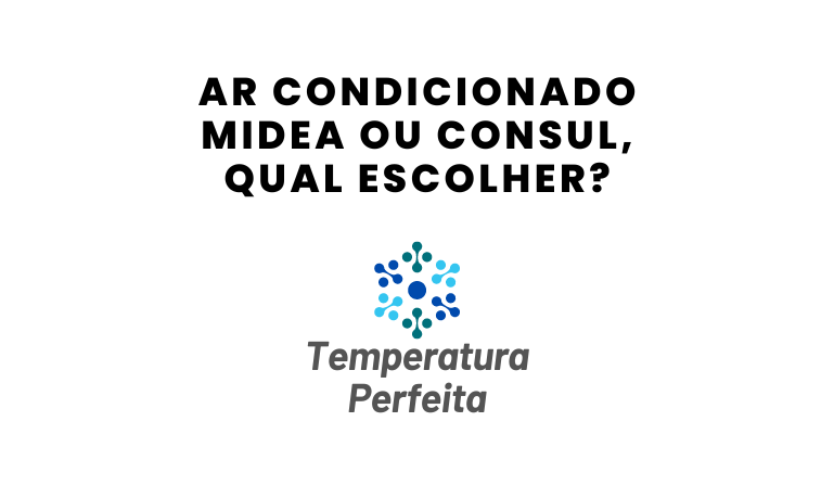 Ar Condicionado Midea ou Consul, qual escolher?