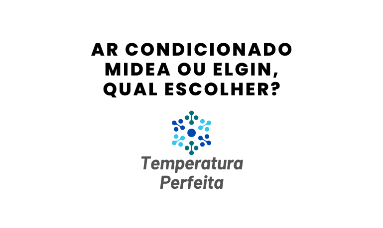 Ar Condicionado Midea ou Elgin, qual escolher?