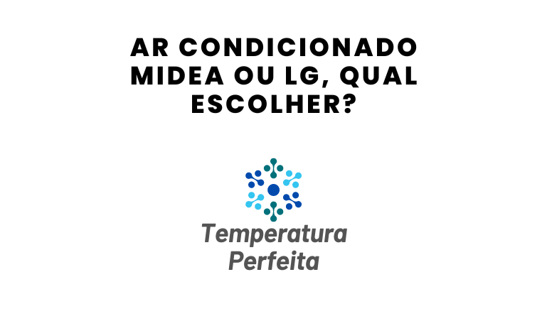 Ar Condicionado Midea ou LG, qual escolher?
