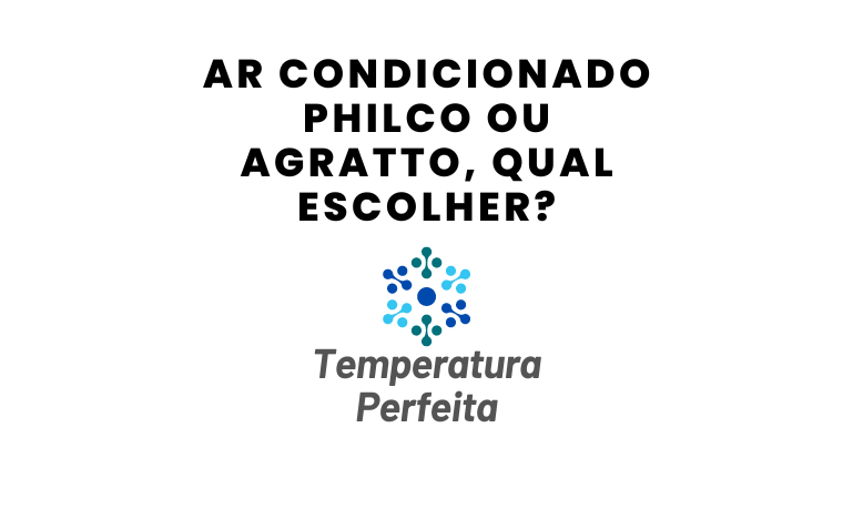 Ar Condicionado Philco ou Agratto, qual escolher?