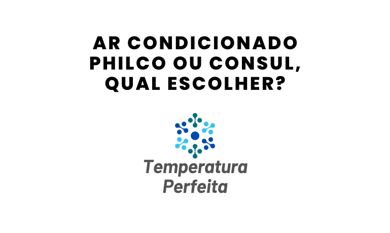 Ar Condicionado Philco ou Consul, qual escolher?