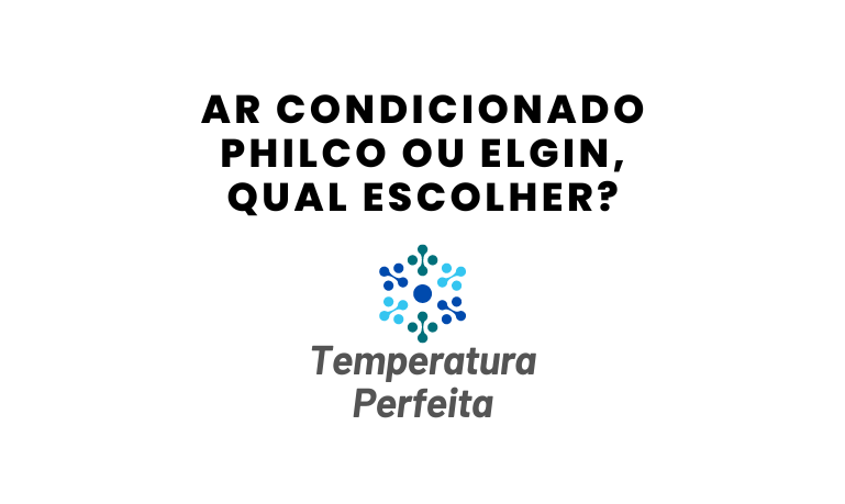 Ar Condicionado Philco ou Elgin, qual escolher?