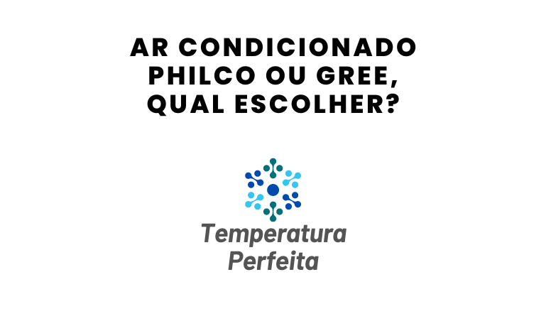 Ar Condicionado Philco ou Gree, qual escolher?