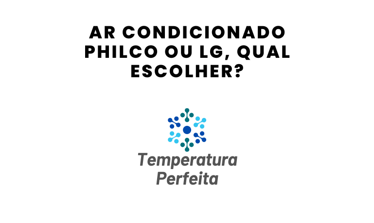 Ar Condicionado Philco ou LG, qual escolher?