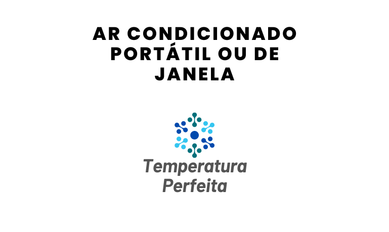 Ar Condicionado Portátil ou de Janela, qual escolher?