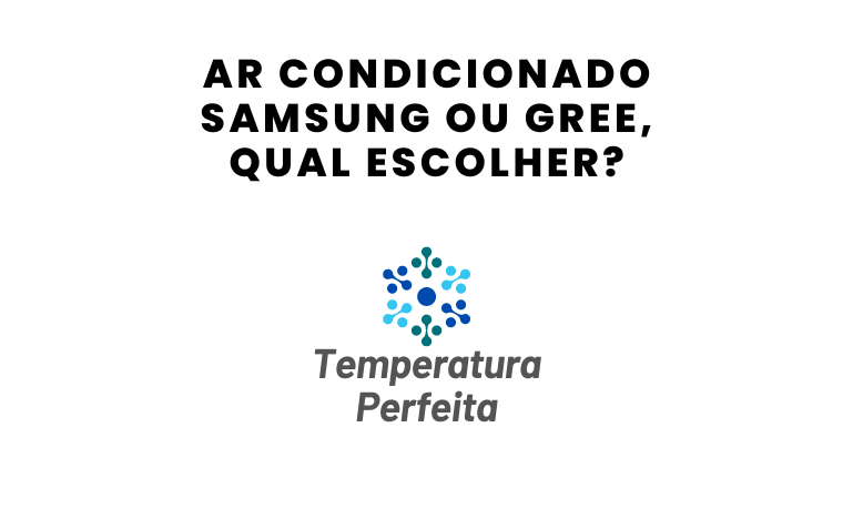 Ar Condicionado Samsung ou Gree, qual escolher?