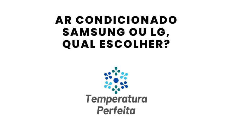 Ar Condicionado Samsung ou LG, qual escolher?