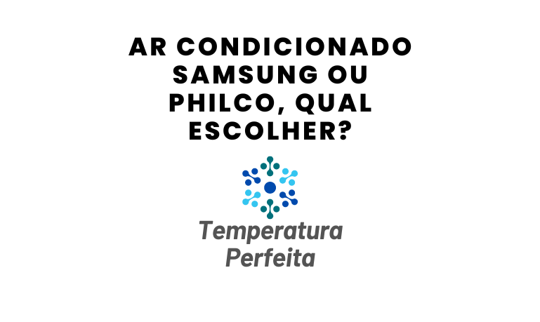 Ar Condicionado Samsung ou Philco, qual escolher?