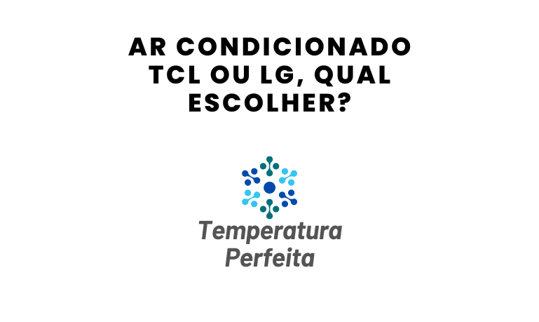 Ar Condicionado TCL ou LG, qual escolher?