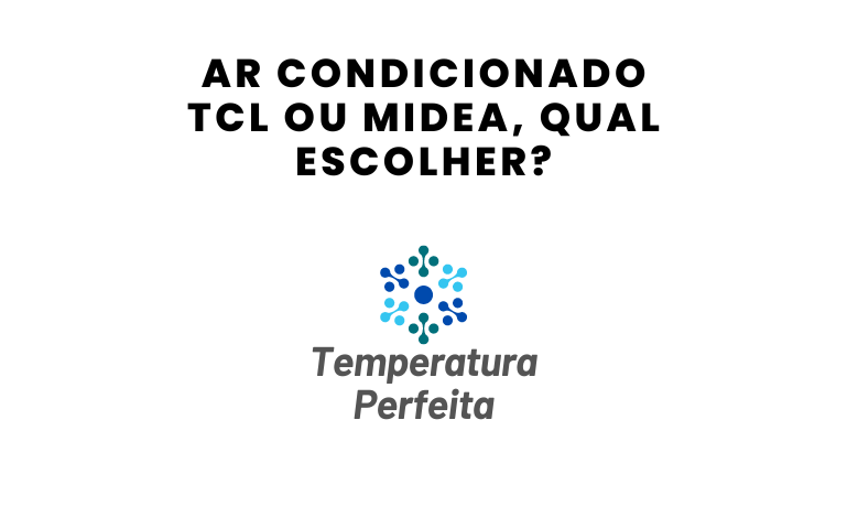 Ar Condicionado TCL ou Midea, qual escolher?