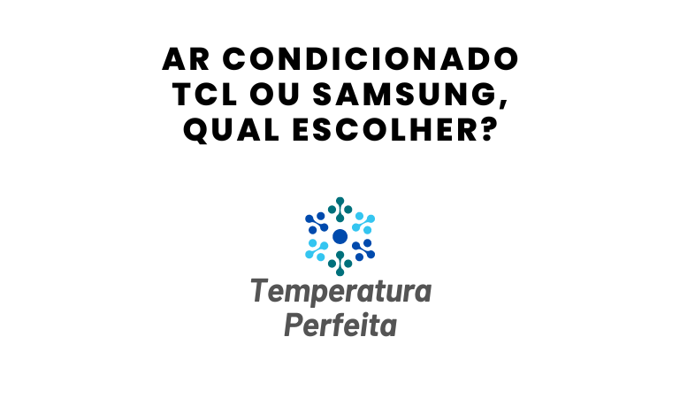 Ar Condicionado TCL ou Samsung, qual escolher?