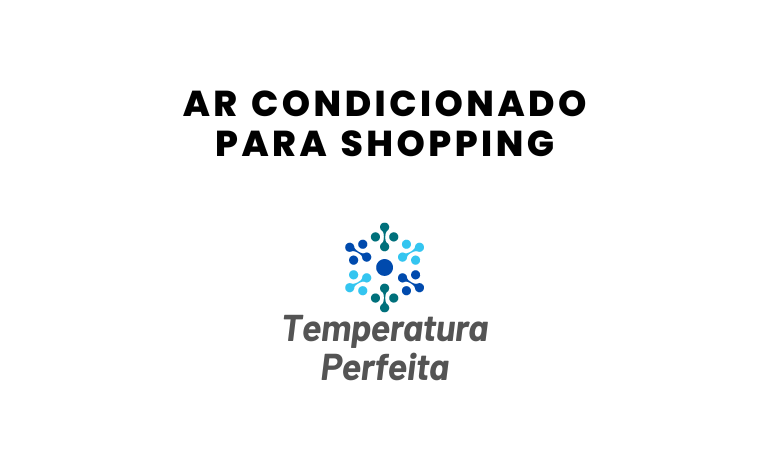 Ar Condicionado para Shopping: Guia Completo para um Ambiente Agradável