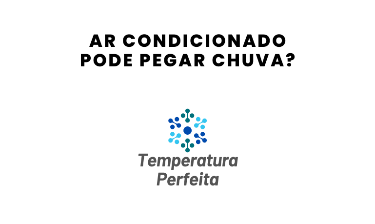 Ar Condicionado pode pegar chuva?