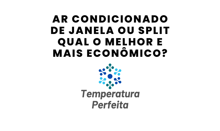 Ar condicionado de janela ou split qual o melhor e mais econômico?