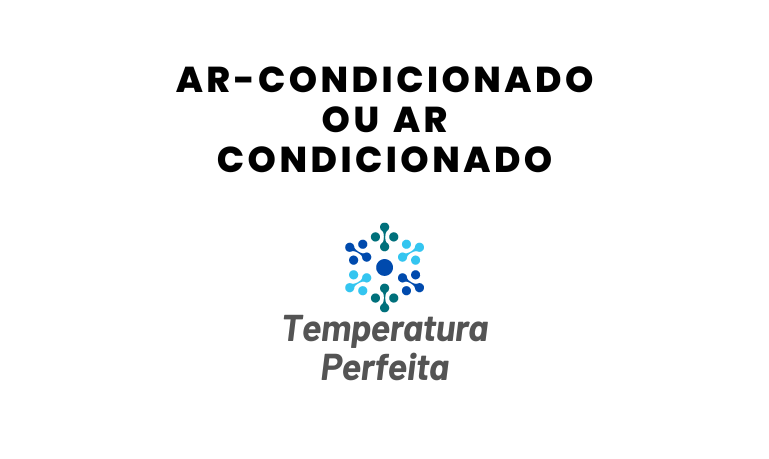 Ar-condicionado ou Ar Condicionado: Quando Usar Hífen?