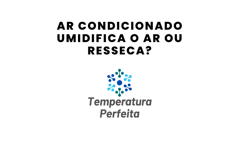Ar Condicionado umidifica o ar ou resseca?