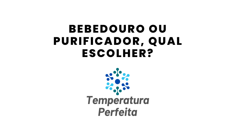 Bebedouro ou Purificador, qual escolher?