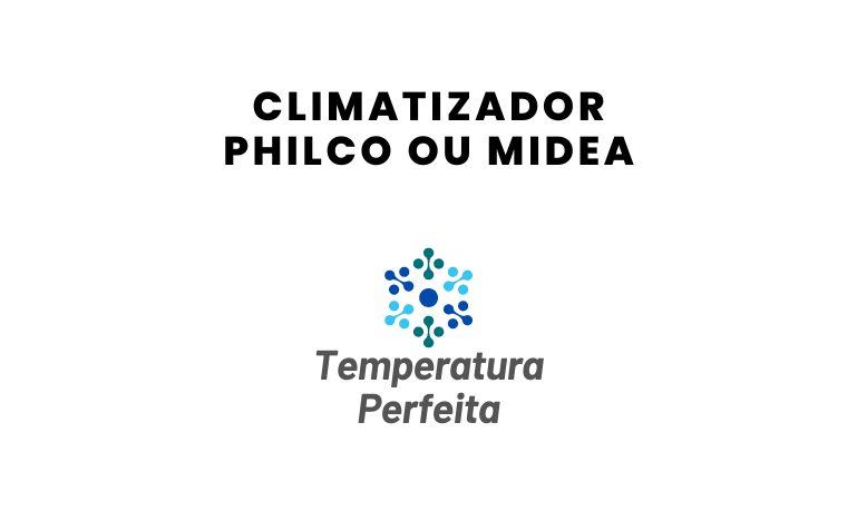 Climatizador Philco ou Midea, qual escolher?