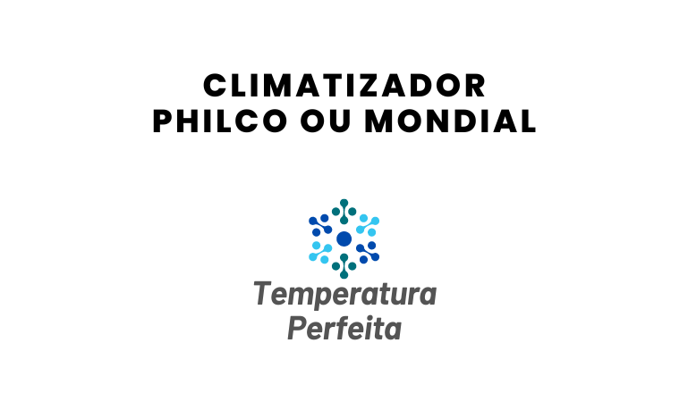 Climatizador Philco ou Mondial, qual escolher?