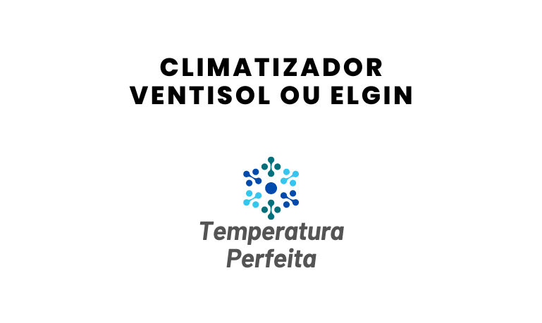 Climatizador Ventisol ou Elgin, qual escolher?