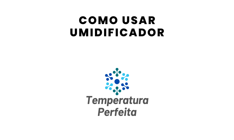 Confira como Usar Umidificador e Dicas Importantes
