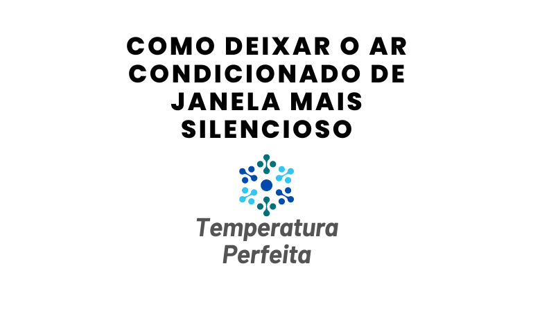 Como deixar o ar condicionado de janela mais silencioso