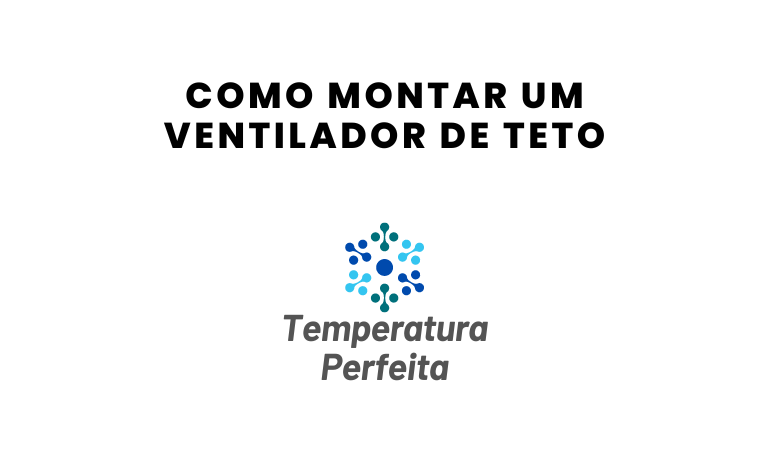 Como instalar ventilador de teto: Guia Passo a Passo